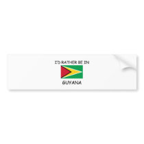 I'd rather be in Guyana bumper stickers