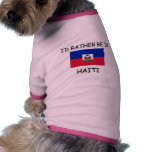 I'd rather be in Haiti Dog Tee Shirt