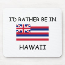I'd rather be in Hawaii mousepads