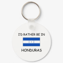 I'd rather be in Honduras keychains
