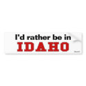 I'd Rather Be In Idaho bumper stickers by Rep_Yo_City I'd Rather Be In Idaho bumper stickers