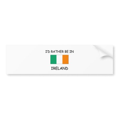 I'd rather be in Ireland Bumper Stickers