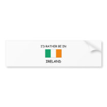 I'd rather be in Ireland bumper stickers