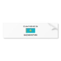 I'd rather be in Kazakhstan bumper stickers