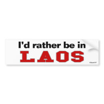 I'd Rather Be In Laos bumper stickers by Rep_Yo_City I'd Rather Be In Laos bumper stickers