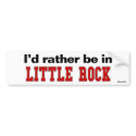 I'd Rather Be In Little Rock bumper stickers