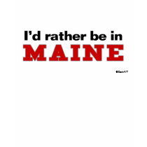 I'd Rather Be In Maine t-shirts by Rep_Yo_City I'd Rather Be In Maine t-shirts