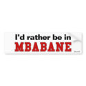 I'd Rather Be In Mbabane bumper stickers by Rep_Yo_City I'd Rather Be In Mbabane bumper stickers