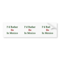 I'd Rather Be In Mexico Bumper Sticker