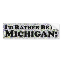 i'd Rather Be In Michigan - Bumper Sticker