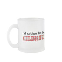 I'd Rather Be In Middlesbrough mugs