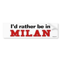 I'd Rather Be In Milan bumper stickers by Rep_Yo_City I'd Rather Be In Milan bumper stickers