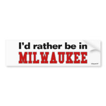 I'd Rather Be In Milwaukee bumper stickers