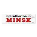 I'd Rather Be In Minsk bumper stickers by Rep_Yo_City I'd Rather Be In Minsk bumper stickers
