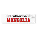 I'd Rather Be In Mongolia bumper stickers by Rep_Yo_City I'd Rather Be In Mongolia bumper stickers