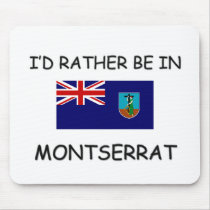 I'd rather be in Montserrat mousepads
