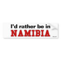 I'd Rather Be In Namibia bumper stickers by Rep_Yo_City I'd Rather Be In Namibia bumper stickers
