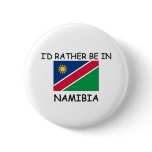 I'd rather be in Namibia Pins