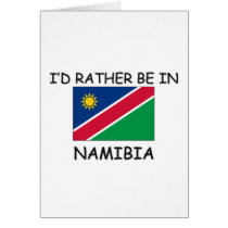 I'd rather be in Namibia cards
