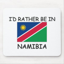 I'd rather be in Namibia mousepads