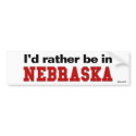 I'd Rather Be In Nebraska bumper stickers by Rep_Yo_City I'd Rather Be In Nebraska bumper stickers