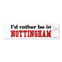 I'd Rather Be In Nottingham bumper stickers by Rep_Yo_City I'd Rather Be In Nottingham bumper stickers