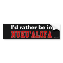 I'd Rather Be In Nuku'alofa bumper stickers