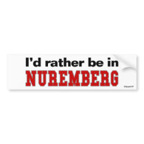 I'd Rather Be In Nuremberg bumper stickers
