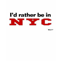 I'd Rather Be In NYC T Shirts