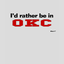 I'd Rather Be In OKC t-shirts by Rep_Yo_City I'd Rather Be In OKC t-shirts