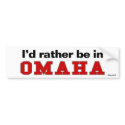 I'd Rather Be In Omaha bumper stickers by Rep_Yo_City I'd Rather Be In Omaha bumper stickers