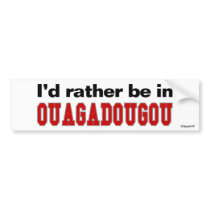 I'd Rather Be In Ouagadougou bumper stickers