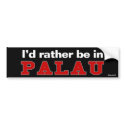 I'd Rather Be In Palau bumper stickers by Rep_Yo_City I'd Rather Be In Palau bumper stickers