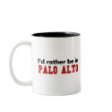 I'd Rather Be In Palo Alto mugs by Rep_Yo_City I'd Rather Be In Palo Alto mugs