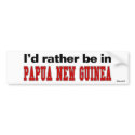 I'd Rather Be In Papua New Guinea bumper stickers