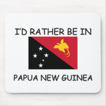 I'd rather be in Papua New Guinea mousepads