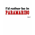 I'd Rather Be In Paramaribo t-shirts by Rep_Yo_City I'd Rather Be In Paramaribo t-shirts