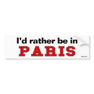 I'd Rather Be In Paris bumpersticker