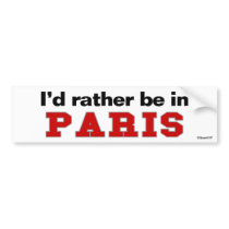 I'd Rather Be In Paris bumper stickers by Rep_Yo_City I'd Rather Be In Paris bumper stickers