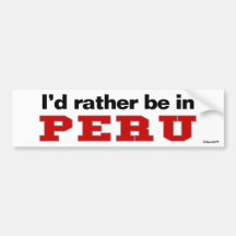 I'd Rather Be In Peru Bumper Sticker