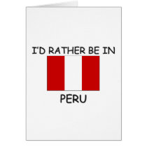 I'd rather be in Peru cards by flagshirt I'd rather be in Peru cards