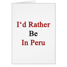 I'd Rather Be In Peru Cards