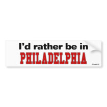 I'd Rather Be In Philadelphia bumper stickers by Rep_Yo_City I'd Rather Be In Philadelphia bumper stickers
