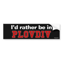 I'd Rather Be In Plovdiv bumper stickers