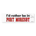 I'd Rather Be In Port Moresby bumper stickers