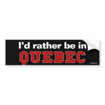 I'd Rather Be In Quebec Bumper Sticker