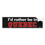I'd Rather Be In Quebec Bumper Sticker