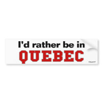 I'd Rather Be In Quebec Bumper Sticker
