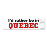 I'd Rather Be In Quebec Bumper Sticker
