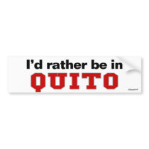 I'd Rather Be In Quito bumper stickers